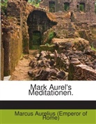 Marc Aurel, Marcus Aurelius (Emperor of Rome) - Mark Aurel's Meditationen.