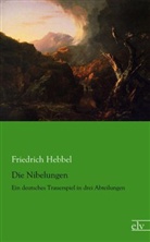 Friedrich Hebbel - Die Nibelungen
