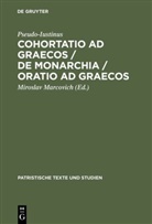 Pseudo-Iustinus, Pseudo-Iustinus, Mirosla Marcovich, Miroslav Marcovich - Cohortatio ad Graecos / De monarchia / Oratio ad Graecos