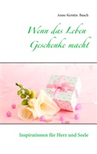 Anne-Kerstin Busch - Wenn das Leben Geschenke macht