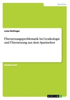 Luisa Rettinger - Übersetzungsproblematik bei Lexikologie  und Übersetzung aus dem Spanischen