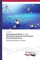 Ángel Ávila - Aminoguanidinas y 1,2-Diaminas Quirales en Síntesis Enantioselectivas