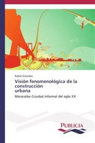 Rafael González - Visión fenomenológica de la construcción urbana
