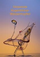 Silvio Ross - Verpasste Augenblicke-Wassertropfen (Posterbuch DIN A2 hoch)