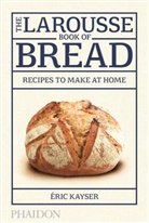 Eric Kayser, Éric Kayser - The Larousse Book of Bread