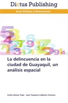 Carlo Alcívar Trejo, Carlos Alcívar Trejo, Juan Tarq Calderón Cisneros, Juan Tarquino Calderón Cisneros - La delincuencia en la ciudad de Guayaquil, un análisis espacial