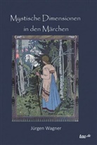 Jürgen Wagner - Mystische Dimensionen in den Märchen
