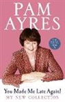 Pam Ayres, Ayres Pam - You Made Me Late Again!