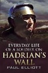 Paul Elliot, Paul Elliott, Paul Elliot - Everyday Life of a Soldier on Hadrian's Wall
