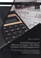 Marco Winter - Armutsbekämpfung und Mikroversicherungen - Was können Versicherer von Mikrobanken lernen? Eine Untersuchung von Mikroversicherungsprodukten unter besonderer Berücksichtigung des BOP-Marktes in Bangladesch