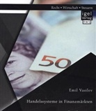 Emil Vasilev - Handelssysteme in Finanzmärkten: Die Alternativen