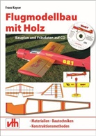 Franz Kayser - Flugmodellbau mit Holz, m. 1 CD-ROM