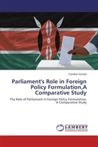 Caroline Gichohi - Parliament's Role in Foreign Policy Formulation,A Comparative Study