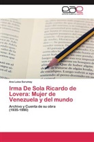 Ana Luisa Surumay - Irma De Sola Ricardo de Lovera: Mujer de Venezuela y del mundo
