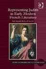 Kathleen M. Llewellyn, Llewellyn Kathleen M. - Representing Judith in Early Modern French Literature