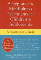 Laurie (EDT)/ Hayes Greco, Laurie A Greco, Laurie A. Greco, Steven C Hayes, Steven C. Hayes - Acceptance and Mindfulness Treatments for Children and Adolescents