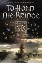 Garth Nix - To Hold the Bridge