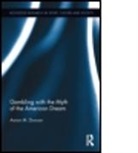 Aaron Duncan, Aaron M. Duncan, Aaron M. (University of Nebraska-Lincoln Duncan, Duncan Aaron M. - Gambling With the Myth of the American Dream