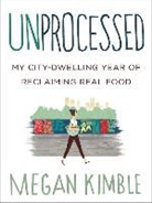 Megan Kimble - Unprocessed