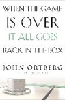 John Ortberg - When the Game Is Over, It All Goes Back in the Box