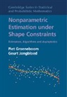 Piet Groeneboom &amp; Geurt Jongbloed, Piet Groeneboom, Piet (Technische Universiteit Delft Groeneboom, Piet Jongbloed Groeneboom, Groeneboom Piet, Geurt Jongbloed... - Nonparametric Estimation Under Shape Constraints