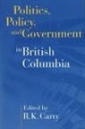 R. Kenneth Carty, R Kenneth Carty, R. Kenneth Carty - Politics, Policy, and Government in British Columbia