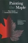 Avigail Eisenberg, Sherrill E. Grace, Veronica Strong-Boag, Veronica Strong-Boug, Joan Anderson, Joan M. Anderson... - Painting the Maple