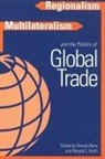 Donald Barry, Ronald C. Keith, Donald Barry, Donald D. Barry, Ronald Keith, Ronald C. Keith - Regionalism, Multilateralism, and the Politics of Global Trade