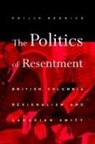 Philip Resnick - The Politics of Resentment