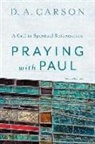 D A Carson, D A (McMaster Divinity College Canada) Carson, D. A. Carson - Praying With Paul