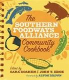 Southern Foodways Alliance, Sara (ED Southern Foodways Alliance (COR)/ Roahen, John Edge, John T Edge, John T. Edge, Sara Camp Milam... - The Southern Foodways Alliance Community Cookbook