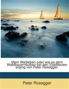 Peter Rosegger - Mein Weltleben...
