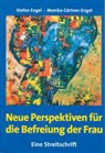 Stefan Engel, Monika Gärtner-Engel - Neue Perspektiven für die Befreiung der Frau