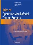 Holmes, Holmes, Simon Holmes, Michae Perry, Michael Perry, Michael J. Perry... - Atlas of Operative Maxillofacial Trauma Surgery