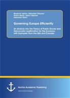 Benjamin Spörer - Governing Europe Efficiently: An Analysis into the Theory of Public Goods and Democratic Legitimation for the Eurozone, with Examples from the USA and Canada