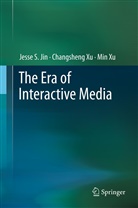 Jesse Jin, Jesse S Jin, Jesse S. Jin, Prof. Jesse S. Jin University of Newcastle, Changshen Xu, Changsheng Xu... - The Era of Interactive Media