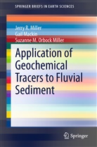 Gai Mackin, Gail Mackin, Jerry Miller, Jerry R Miller, Jerry R. Miller, Suzanne M. Orbock Miller... - Application of Geochemical Tracers to Fluvial Sediment