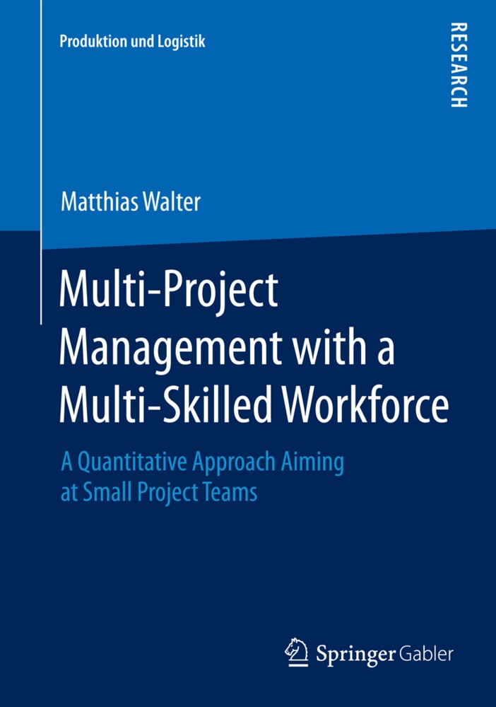 Matthias Walter - Multi-Project Management with a Multi-Skilled Workforce - A Quantitative Approach Aiming at Small Project Teams
