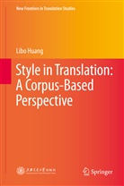 Libo Huang - Style in Translation: A Corpus-Based Perspective