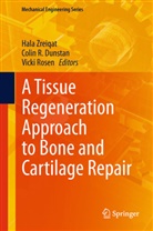 Colin R. Dunstan, Coli R Dunstan, Colin R Dunstan, Vicki Rosen, Hala Zreiqat - A Tissue Regeneration Approach to Bone and Cartilage Repair