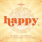 Lonely Planet - Happy : secrets to happiness from the cultures of the world
