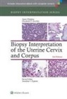Elizabeth D. Euscher, Anais Malpica, Anais Euscher Malpica, Elizabeth D. Euscher, Anais Malpica - Biopsy Interpretation of the Uterine Cervix and Corpus