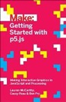 Ben Fry, Fry Ben, Lauren Mccarthy, Mccarthy Lauren, Casey Reas, Reas Casey - Getting Started with p5.js
