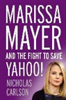 Nicholas Carlson, Kiff Vandenheuvel - Marissa Mayer and the Fight to Save Yahoo! (Audio book)