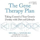 Mitchell L. Gaynor, Mitchell L. Gaynor MD, Mike Chamberlain - The Gene Therapy Plan: Taking Control of Your Genetic Destiny with Diet and Lifestyle (Hörbuch)