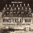 Jonathan Schneer, Matthew Brenher - Ministers at War: Winston Churchill and His War Cabinet (Hörbuch)