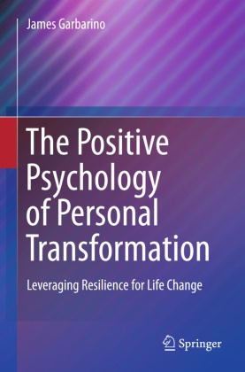 James Garbarino - The Positive Psychology of Personal Transformation - Leveraging Resilience for Life Change