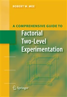 Robert Mee - A Comprehensive Guide to Factorial Two-Level Experimentation