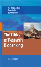 B Hofmann, B. Hofmann, Bjorn Hofmann, Sore Holm, Soren Holm, Jan Helge Solbakk - The Ethics of Research Biobanking
