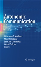 Stamatis Karnouskos, Stamatis Karnouskos et al, Manis Parashar, Manish Parashar, Witold Pedrycz, Athanasios V. Vasilakos - Autonomic Communication